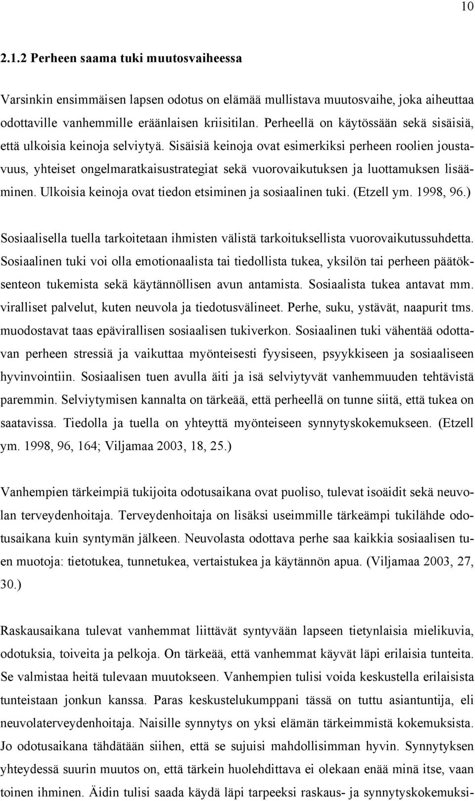 Sisäisiä keinoja ovat esimerkiksi perheen roolien joustavuus, yhteiset ongelmaratkaisustrategiat sekä vuorovaikutuksen ja luottamuksen lisääminen.