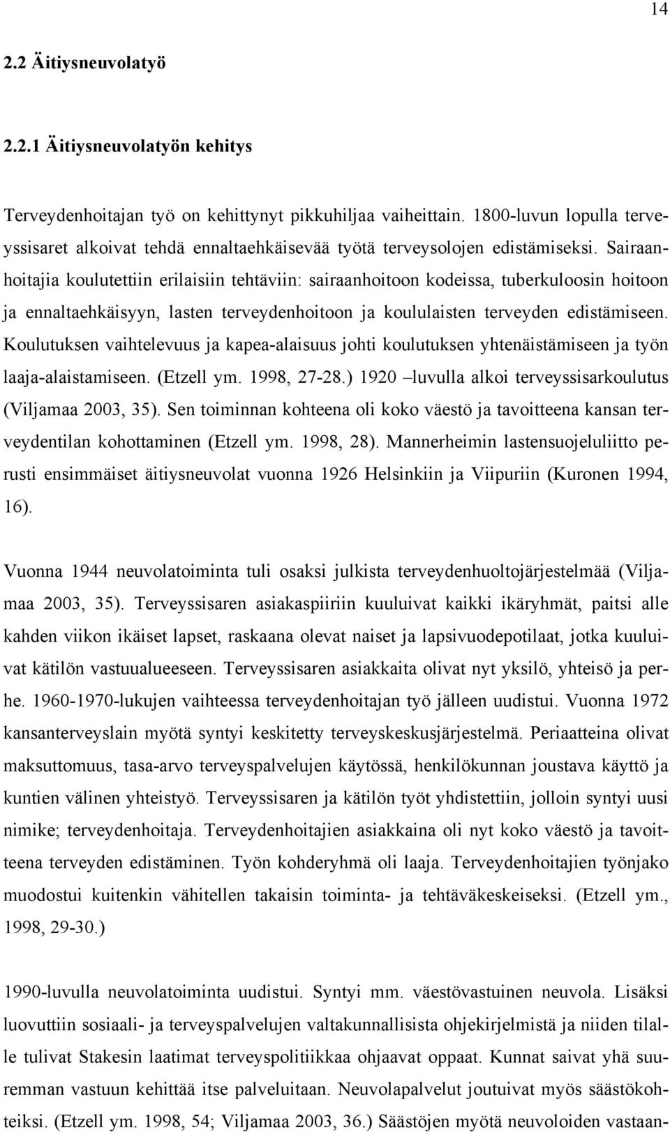 Sairaanhoitajia koulutettiin erilaisiin tehtäviin: sairaanhoitoon kodeissa, tuberkuloosin hoitoon ja ennaltaehkäisyyn, lasten terveydenhoitoon ja koululaisten terveyden edistämiseen.