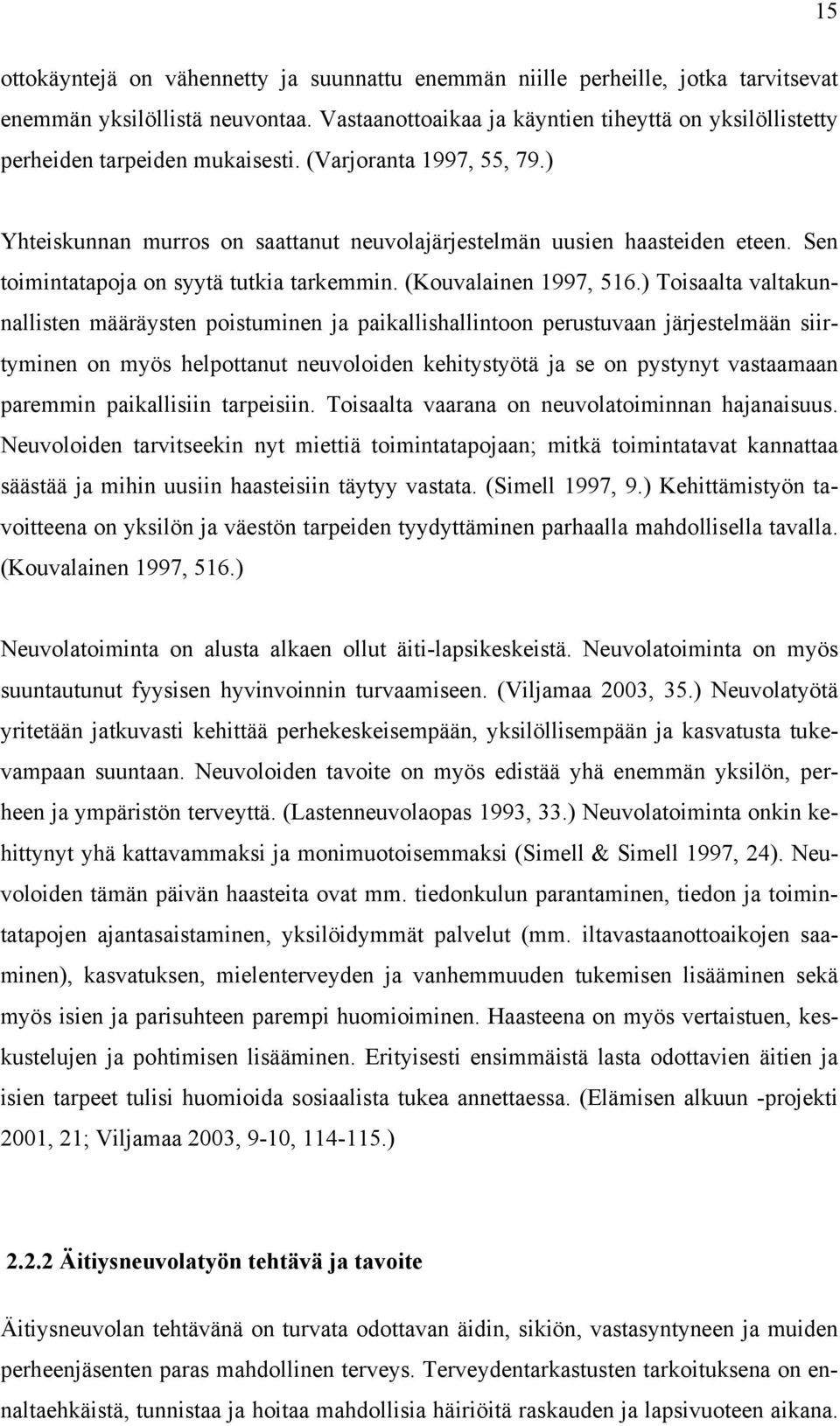 Sen toimintatapoja on syytä tutkia tarkemmin. (Kouvalainen 1997, 516.