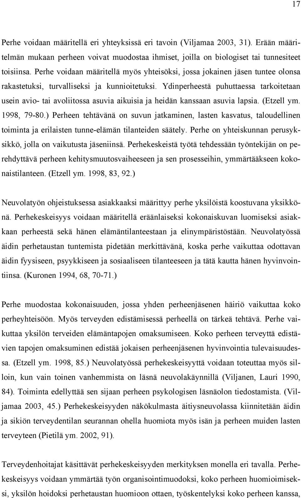 Ydinperheestä puhuttaessa tarkoitetaan usein avio- tai avoliitossa asuvia aikuisia ja heidän kanssaan asuvia lapsia. (Etzell ym. 1998, 79-80.