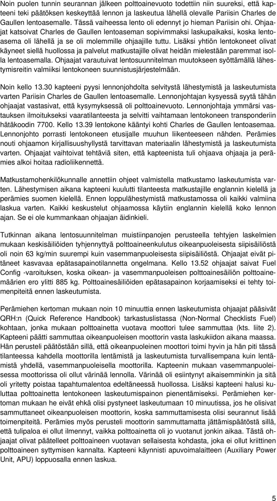 Ohjaajat katsoivat Charles de Gaullen lentoaseman sopivimmaksi laskupaikaksi, koska lentoasema oli lähellä ja se oli molemmille ohjaajille tuttu.