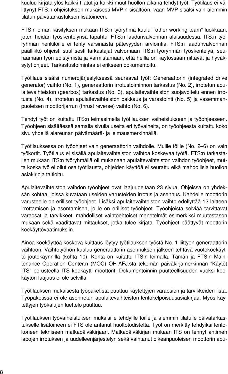 FTS:n oman käsityksen mukaan ITS:n työryhmä kuului other working team luokkaan, joten heidän työskentelynsä tapahtui FTS:n laadunvalvonnan alaisuudessa.