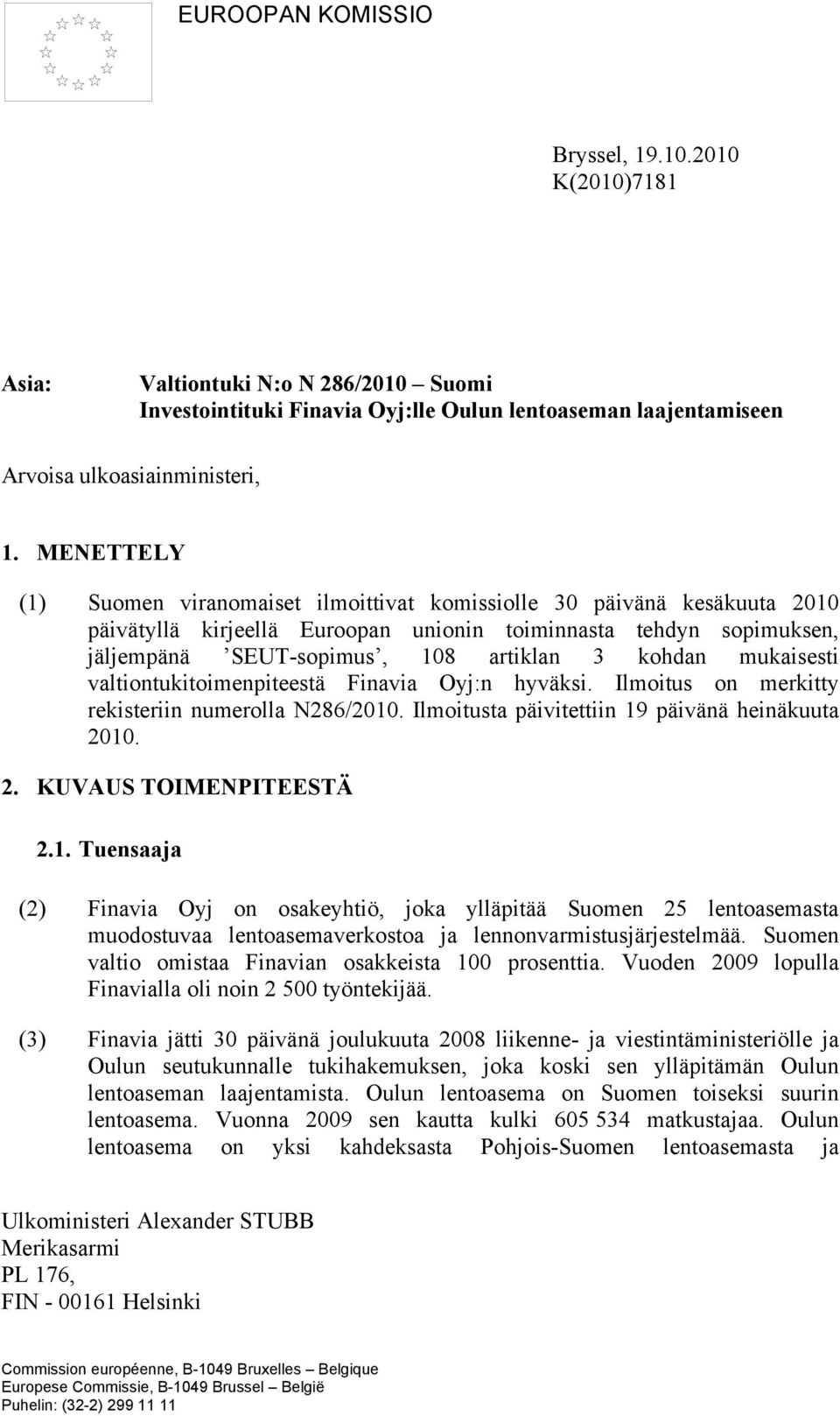 mukaisesti valtiontukitoimenpiteestä Finavia Oyj:n hyväksi. Ilmoitus on merkitty rekisteriin numerolla N286/2010