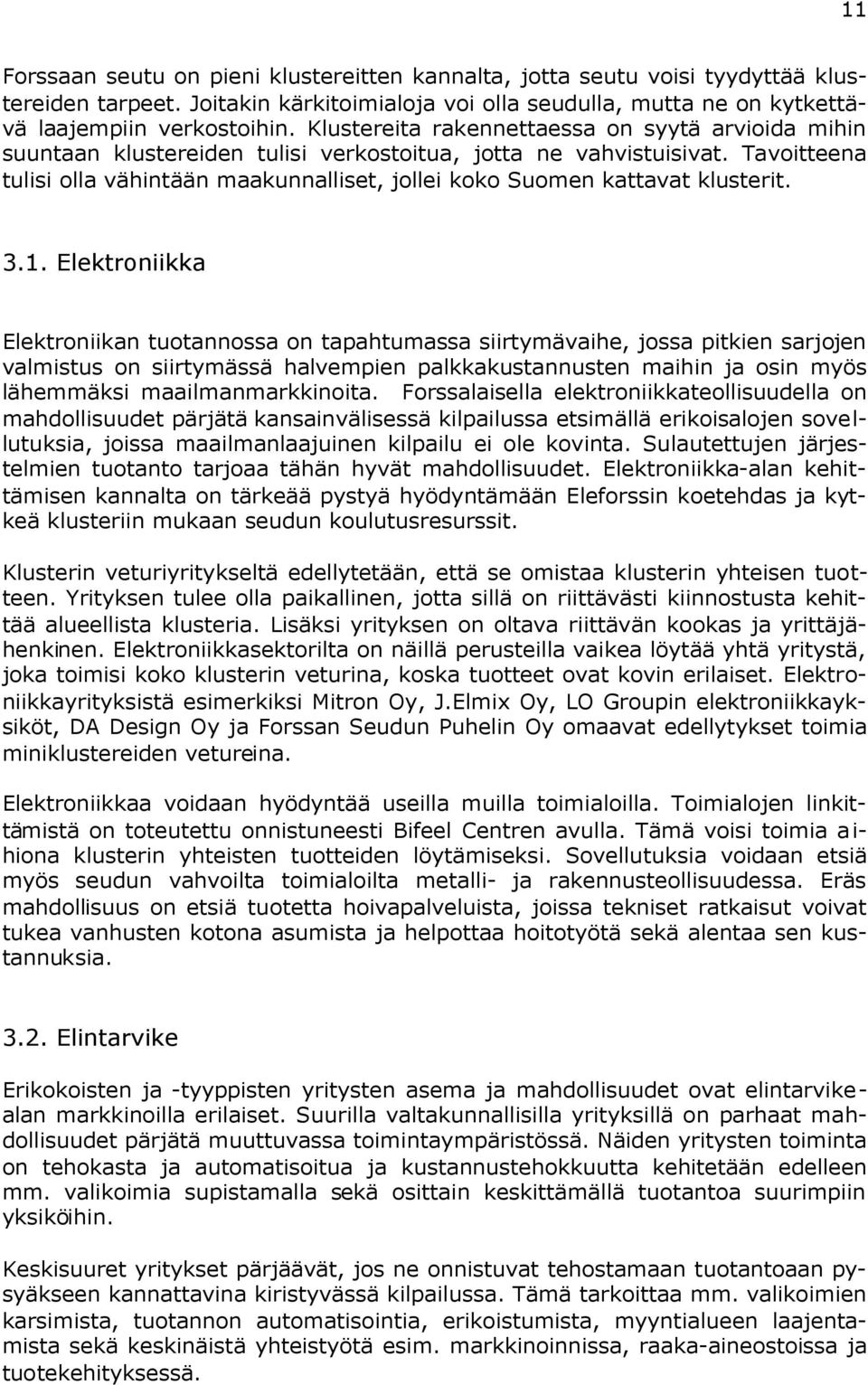 Tavoitteena tulisi olla vähintään maakunnalliset, jollei koko Suomen kattavat klusterit. 3.1.