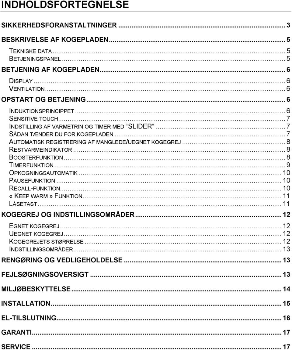 .. 7 AUTOMATISK REGISTRERING AF MANGLEDE/UEGNET KOGEGREJ... 8 RESTVARMEINDIKATOR... 8 BOOSTERFUNKTION... 8 TIMERFUNKTION... 9 OPKOGNINGSAUTOMATIK... 10 PAUSEFUNKTION... 10 RECALL-FUNKTION.