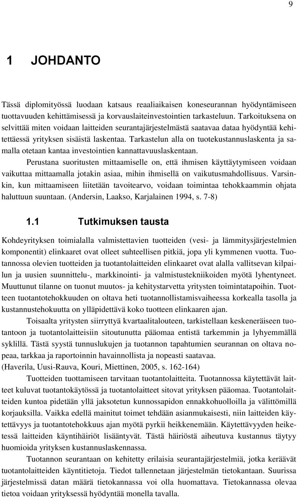 Tarkastelun alla on tuotekustannuslaskenta ja samalla otetaan kantaa investointien kannattavuuslaskentaan.