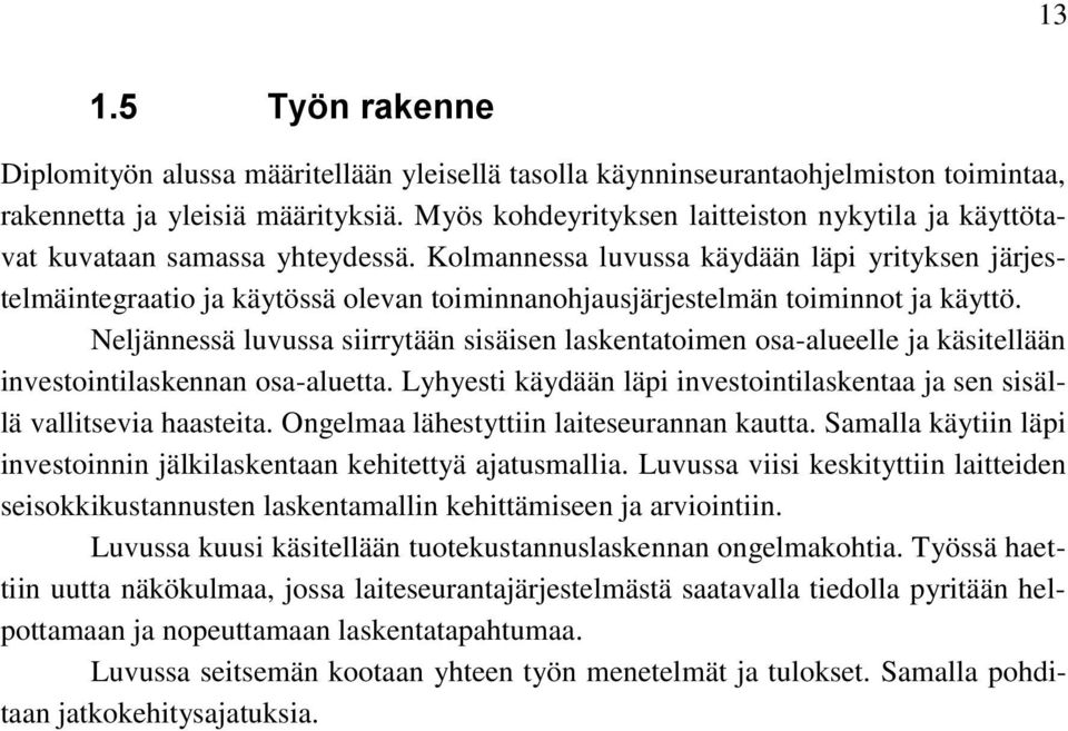 Kolmannessa luvussa käydään läpi yrityksen järjestelmäintegraatio ja käytössä olevan toiminnanohjausjärjestelmän toiminnot ja käyttö.