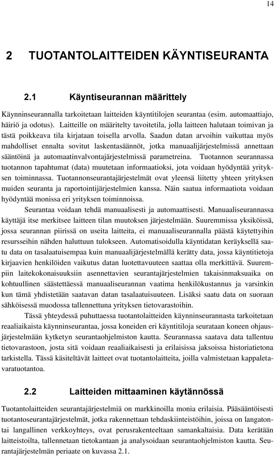 Saadun datan arvoihin vaikuttaa myös mahdolliset ennalta sovitut laskentasäännöt, jotka manuaalijärjestelmissä annettaan sääntöinä ja automaatinvalvontajärjestelmissä parametreina.