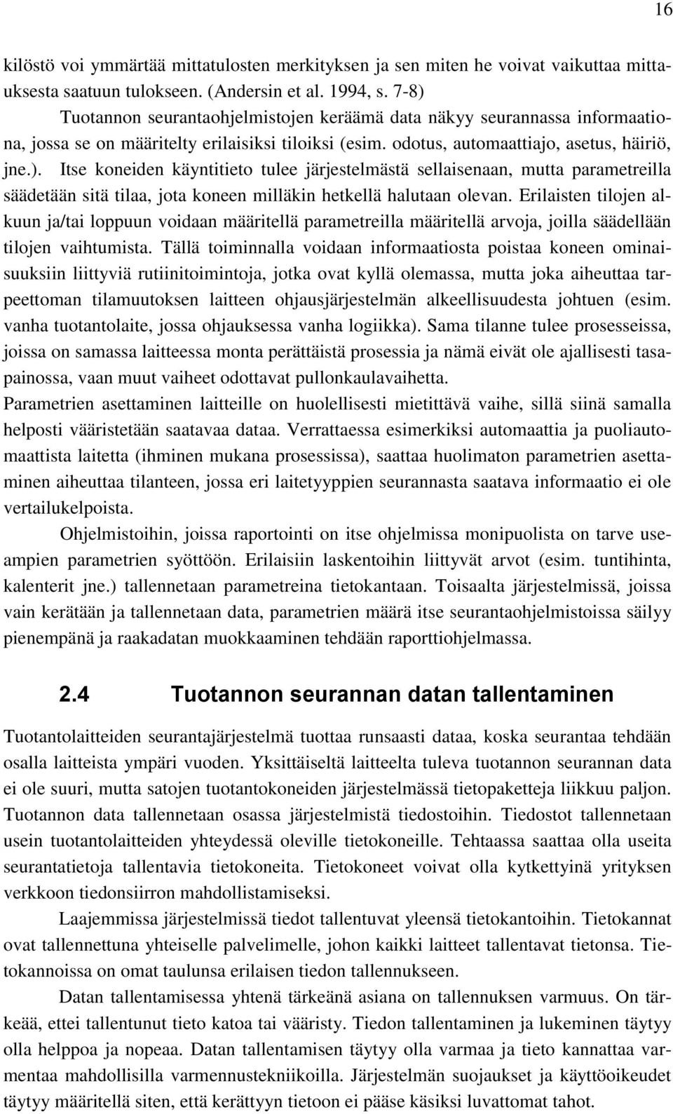 Erilaisten tilojen alkuun ja/tai loppuun voidaan määritellä parametreilla määritellä arvoja, joilla säädellään tilojen vaihtumista.