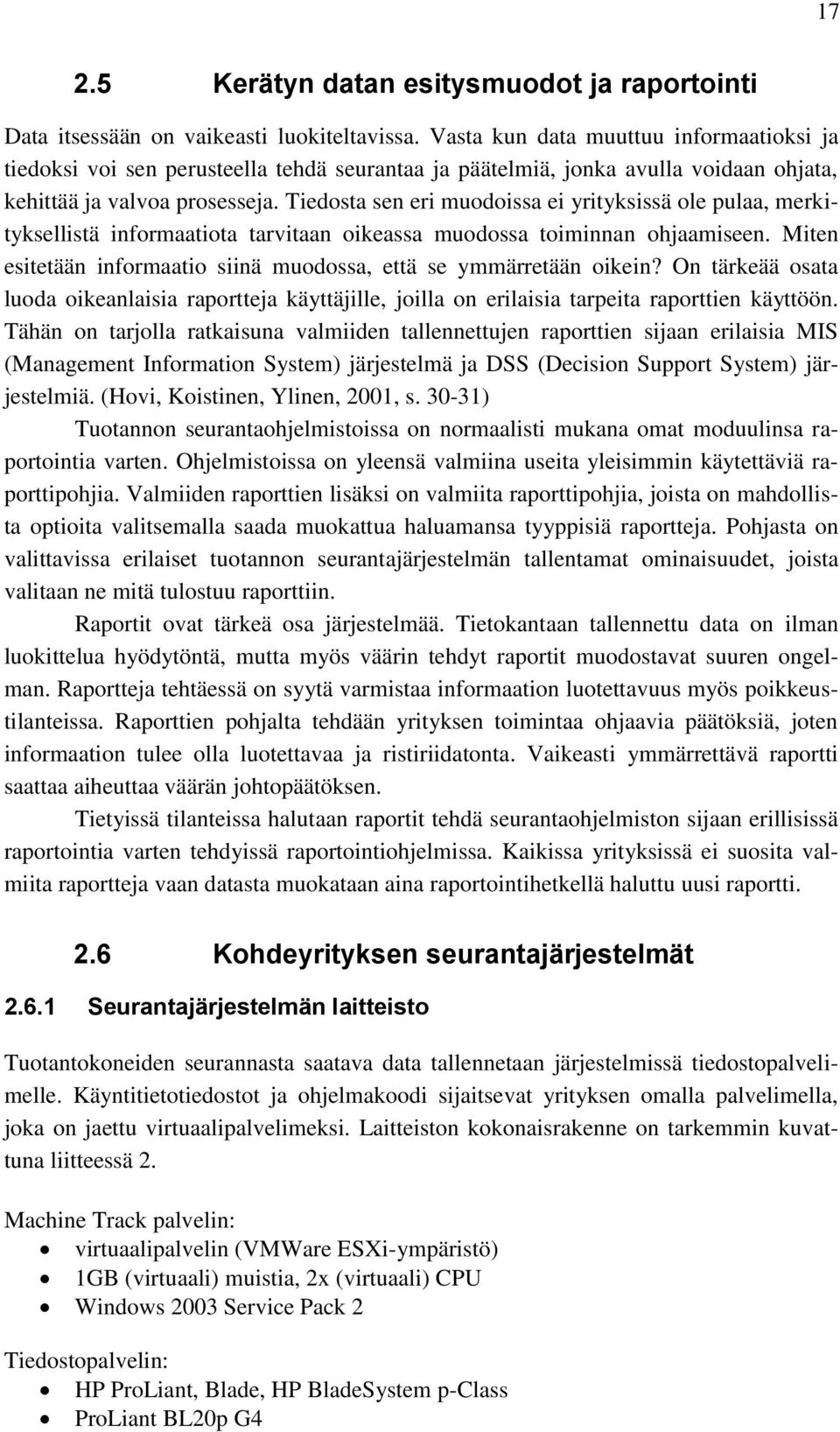 Tiedosta sen eri muodoissa ei yrityksissä ole pulaa, merkityksellistä informaatiota tarvitaan oikeassa muodossa toiminnan ohjaamiseen.