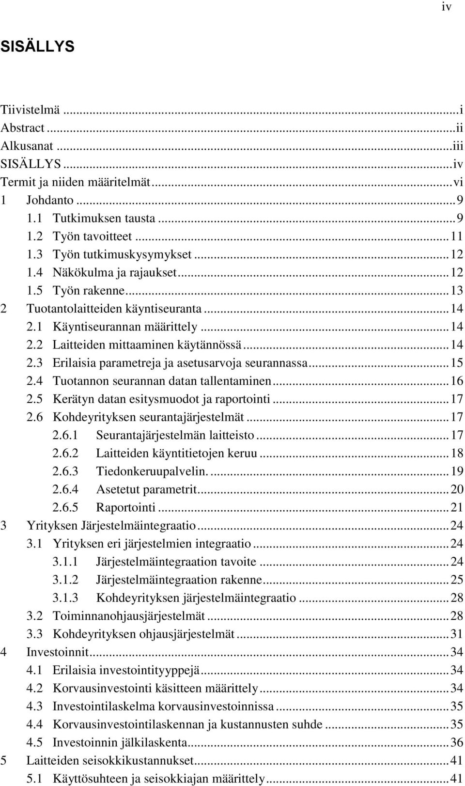 .. 14 2.3 Erilaisia parametreja ja asetusarvoja seurannassa... 15 2.4 Tuotannon seurannan datan tallentaminen... 16 2.5 Kerätyn datan esitysmuodot ja raportointi... 17 2.