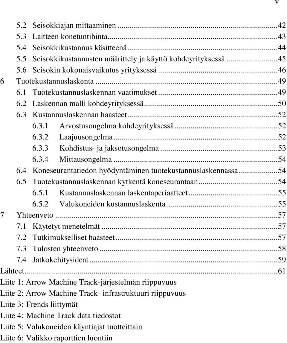 .. 52 6.3.1 Arvostusongelma kohdeyrityksessä... 52 6.3.2 Laajuusongelma... 52 6.3.3 Kohdistus- ja jaksotusongelma... 53 6.3.4 Mittausongelma... 54 6.