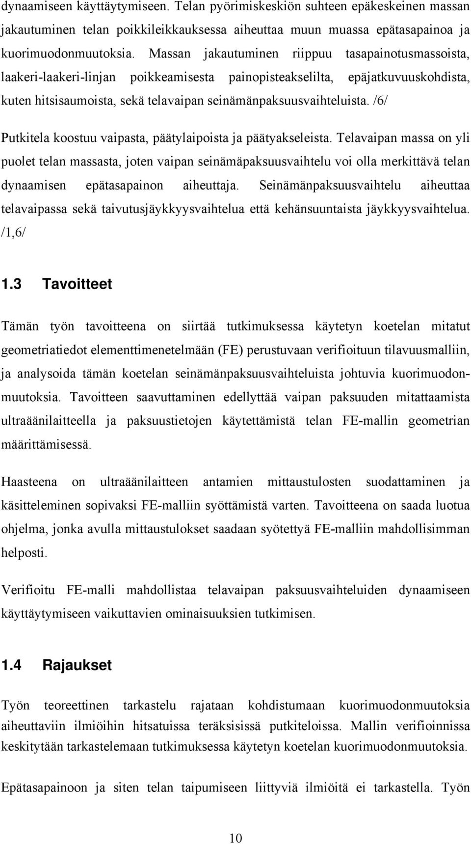 /6/ Putkitela koostuu vaipasta, päätylaipoista ja päätyakseleista.