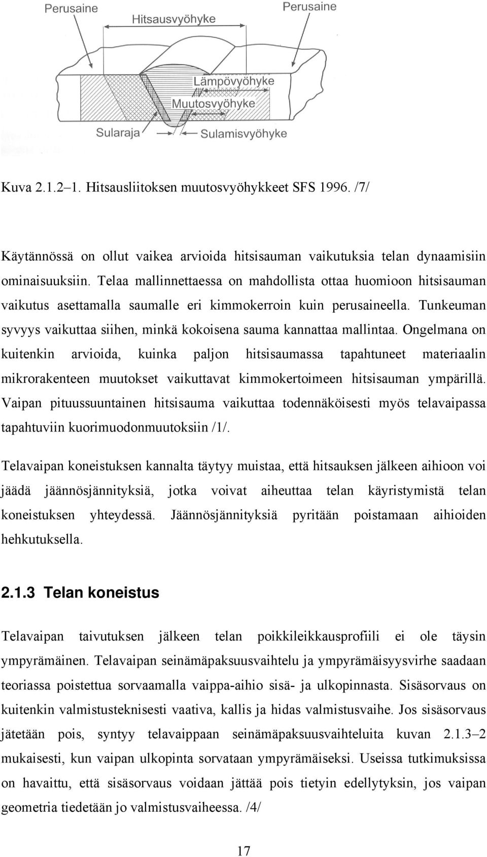 Tunkeuman syvyys vaikuttaa siihen, minkä kokoisena sauma kannattaa mallintaa.