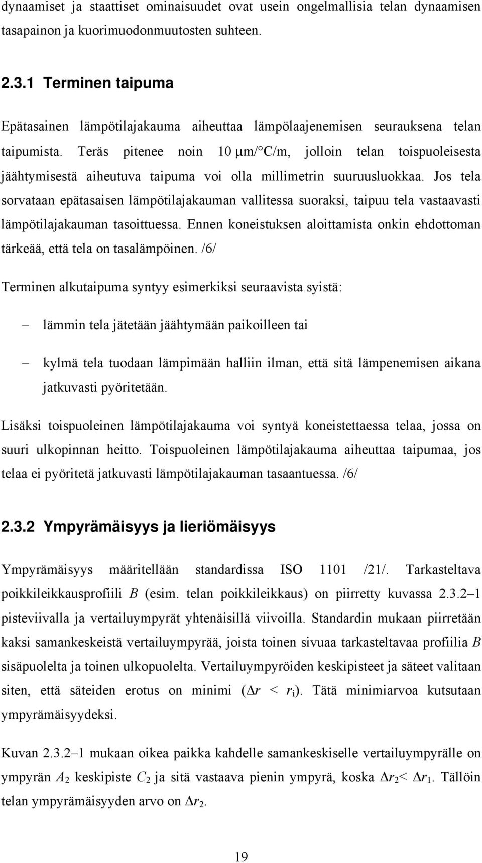 Teräs pitenee noin 10 μm/ C/m, jolloin telan toispuoleisesta jäähtymisestä aiheutuva taipuma voi olla millimetrin suuruusluokkaa.