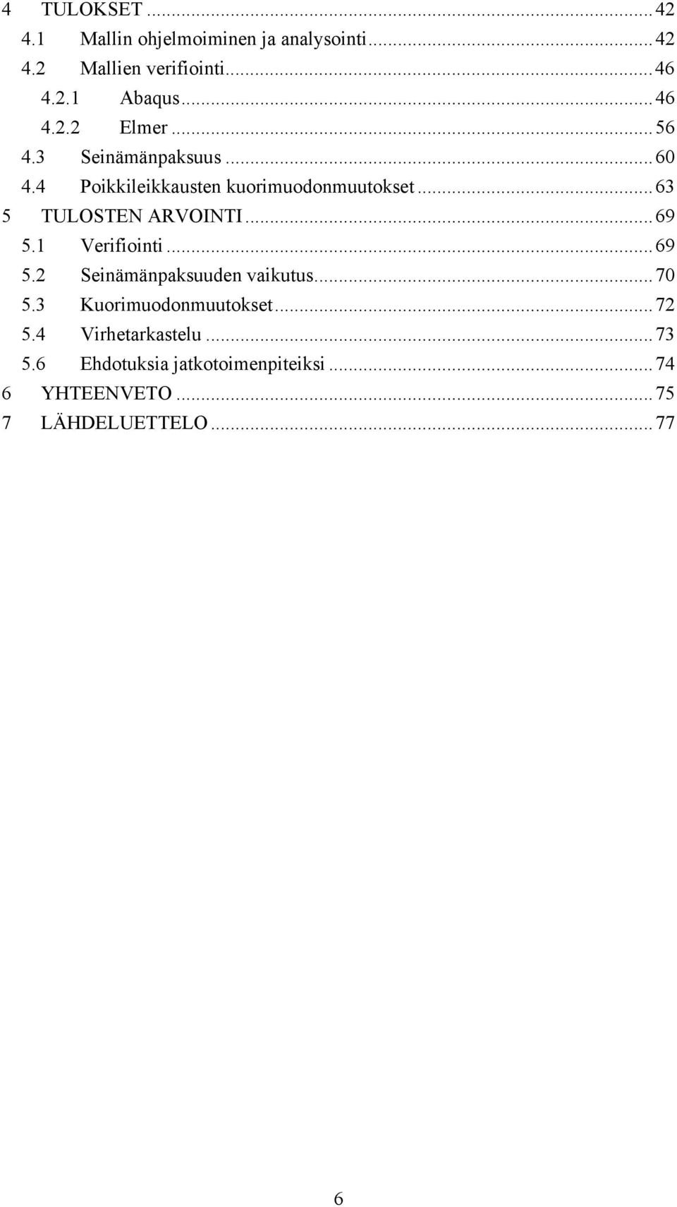 ..63 5 TULOSTEN ARVOINTI...69 5.1 Verifiointi...69 5. Seinämänpaksuuden vaikutus...70 5.