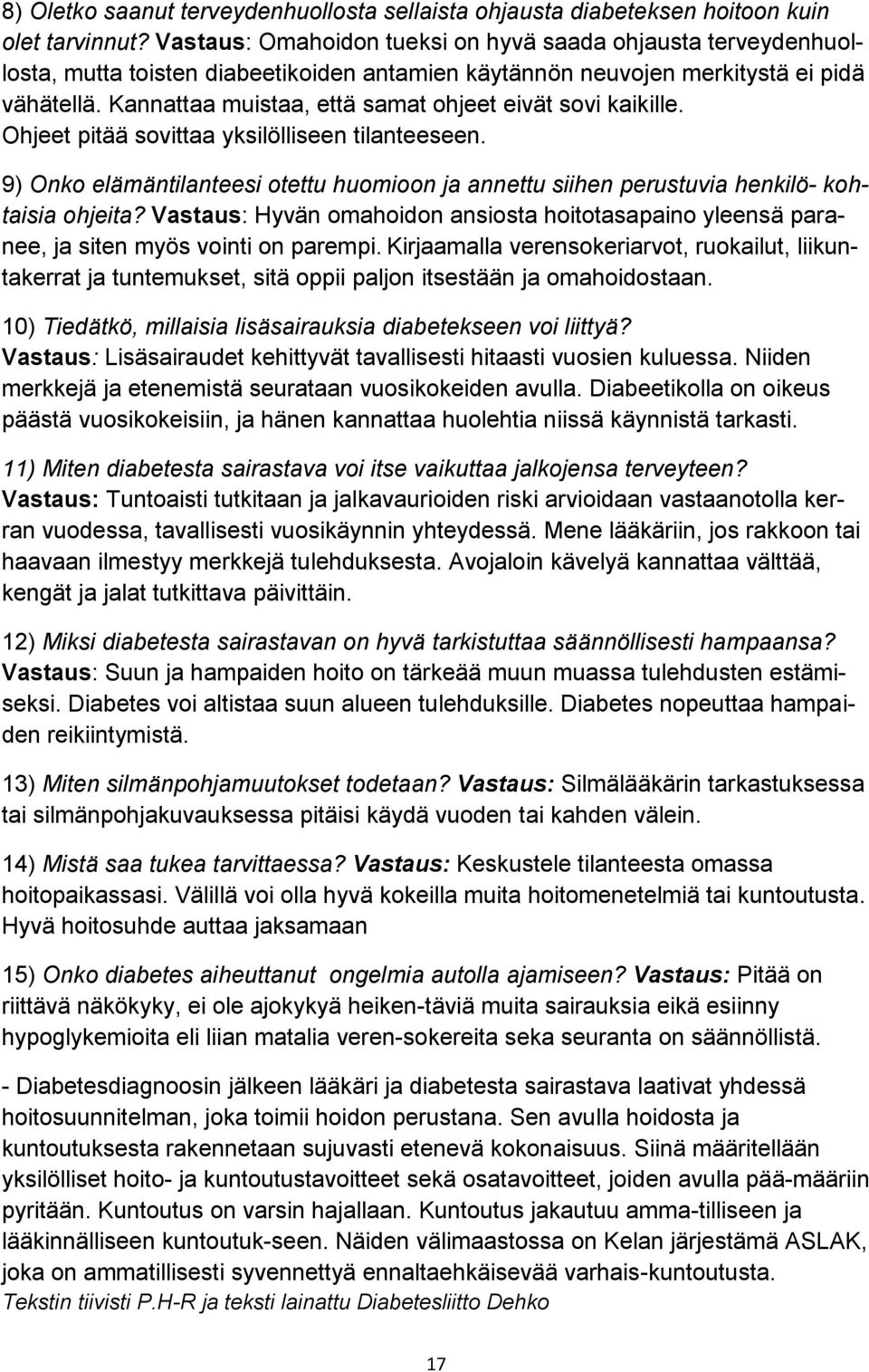 Kannattaa muistaa, että samat ohjeet eivät sovi kaikille. Ohjeet pitää sovittaa yksilölliseen tilanteeseen.