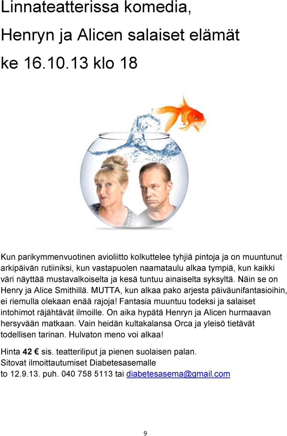 tuntuu ainaiselta syksyltä. Näin se on Henry ja Alice Smithillä. MUTTA, kun alkaa pako arjesta päiväunifantasioihin, ei riemulla olekaan enää rajoja!