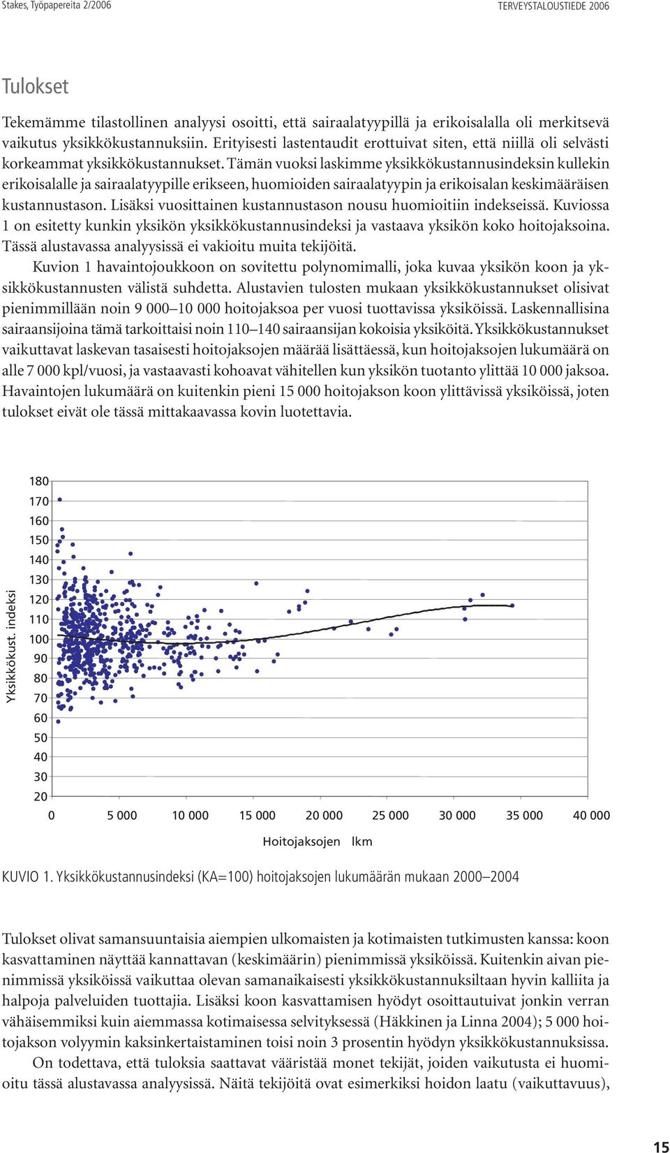 Tämän vuoksi laskimme yksikkökustannusindeksin kullekin erikoisalalle ja sairaalatyypille erikseen, huomioiden sairaalatyypin ja erikoisalan keskimääräisen kustannustason.