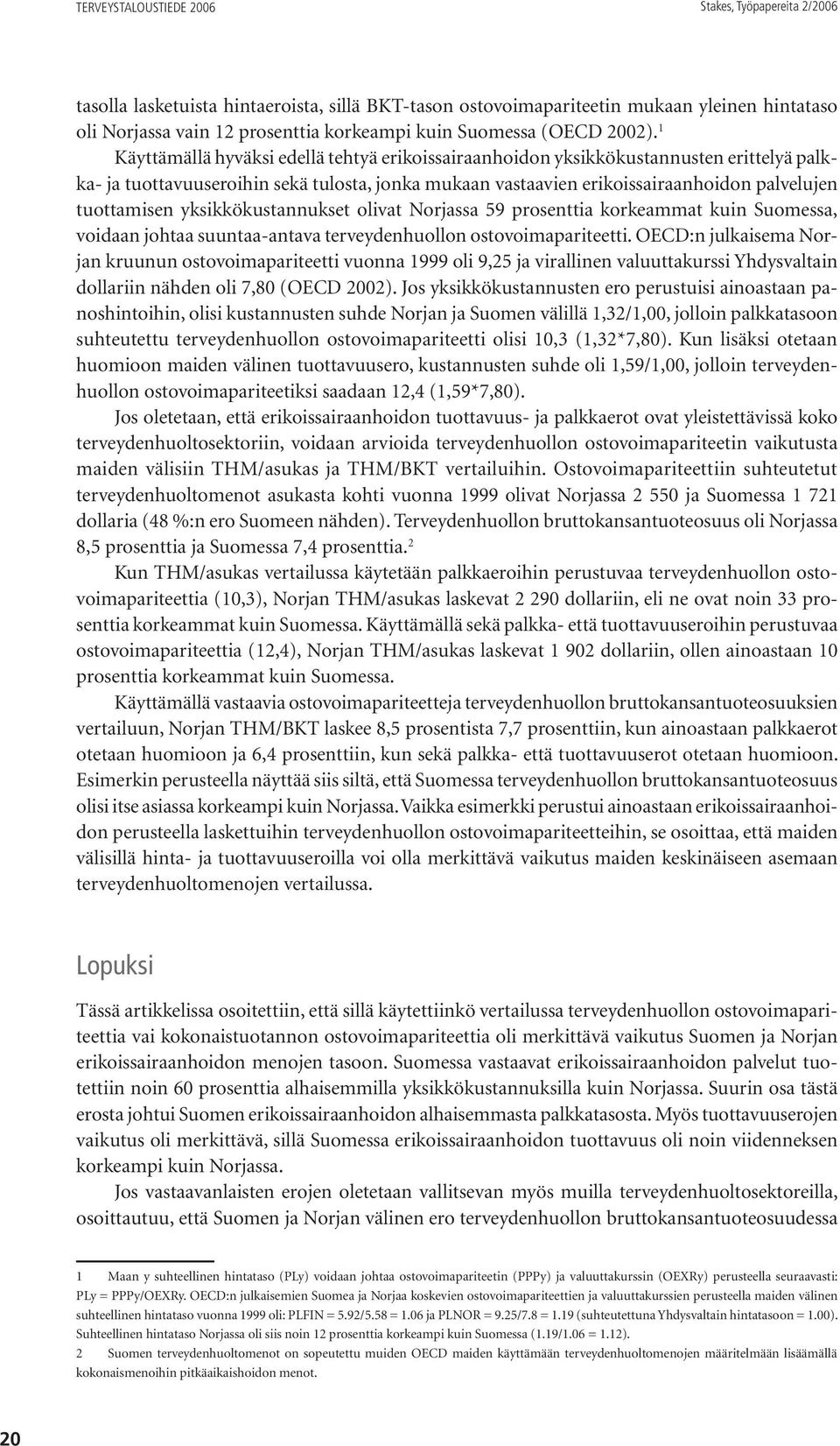 yksikkökustannukset olivat Norjassa 59 prosenttia korkeammat kuin Suomessa, voidaan johtaa suuntaa-antava terveydenhuollon ostovoimapariteetti.