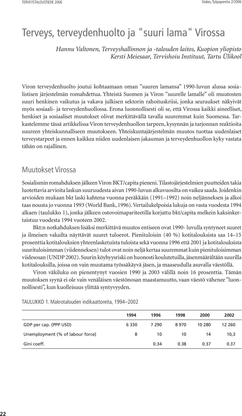 Yhteistä Suomen ja Viron suurelle lamalle oli muutosten suuri henkinen vaikutus ja vakava julkisen sektorin rahoituskriisi, jonka seuraukset näkyivät myös sosiaali- ja terveydenhuollossa.