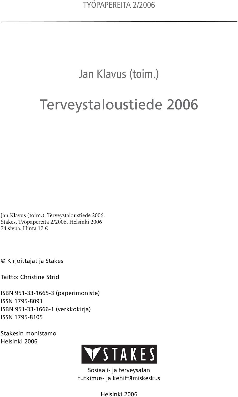 Hinta 17 Kirjoittajat ja Stakes Taitto: Christine Strid ISBN 951-33-1665-3 (paperimoniste) ISSN