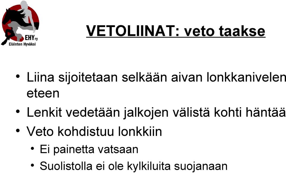 välistä kohti häntää Veto kohdistuu lonkkiin Ei