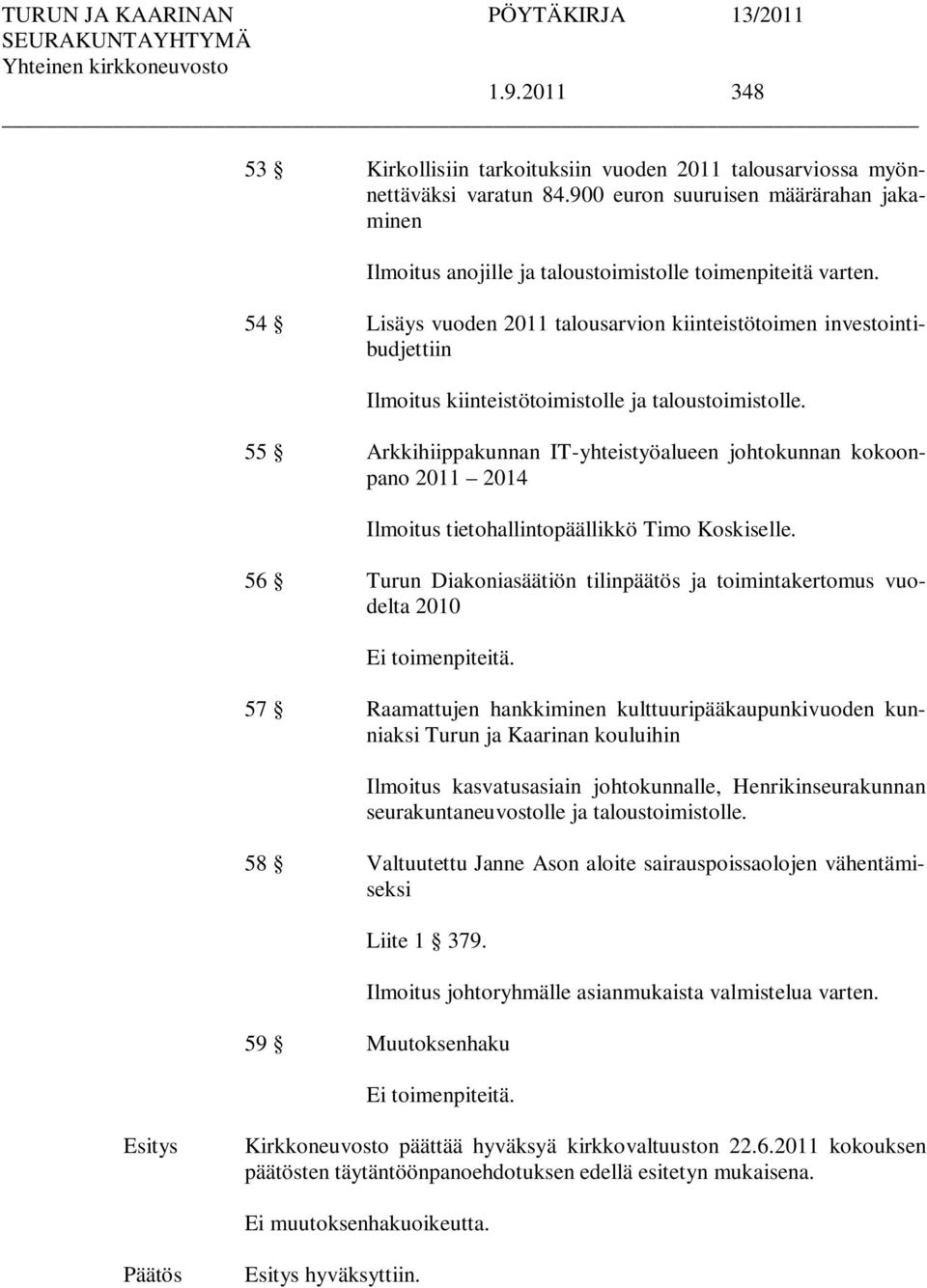 55 Arkkihiippakunnan IT-yhteistyöalueen johtokunnan kokoonpano 2011 2014 Ilmoitus tietohallintopäällikkö Timo Koskiselle.