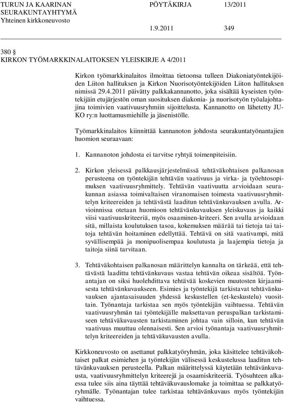 2011 päivätty palkkakannanotto, joka sisältää kyseisten työntekijäin etujärjestön oman suosituksen diakonia- ja nuorisotyön työalajohtajina toimivien vaativuusryhmiin sijoittelusta.