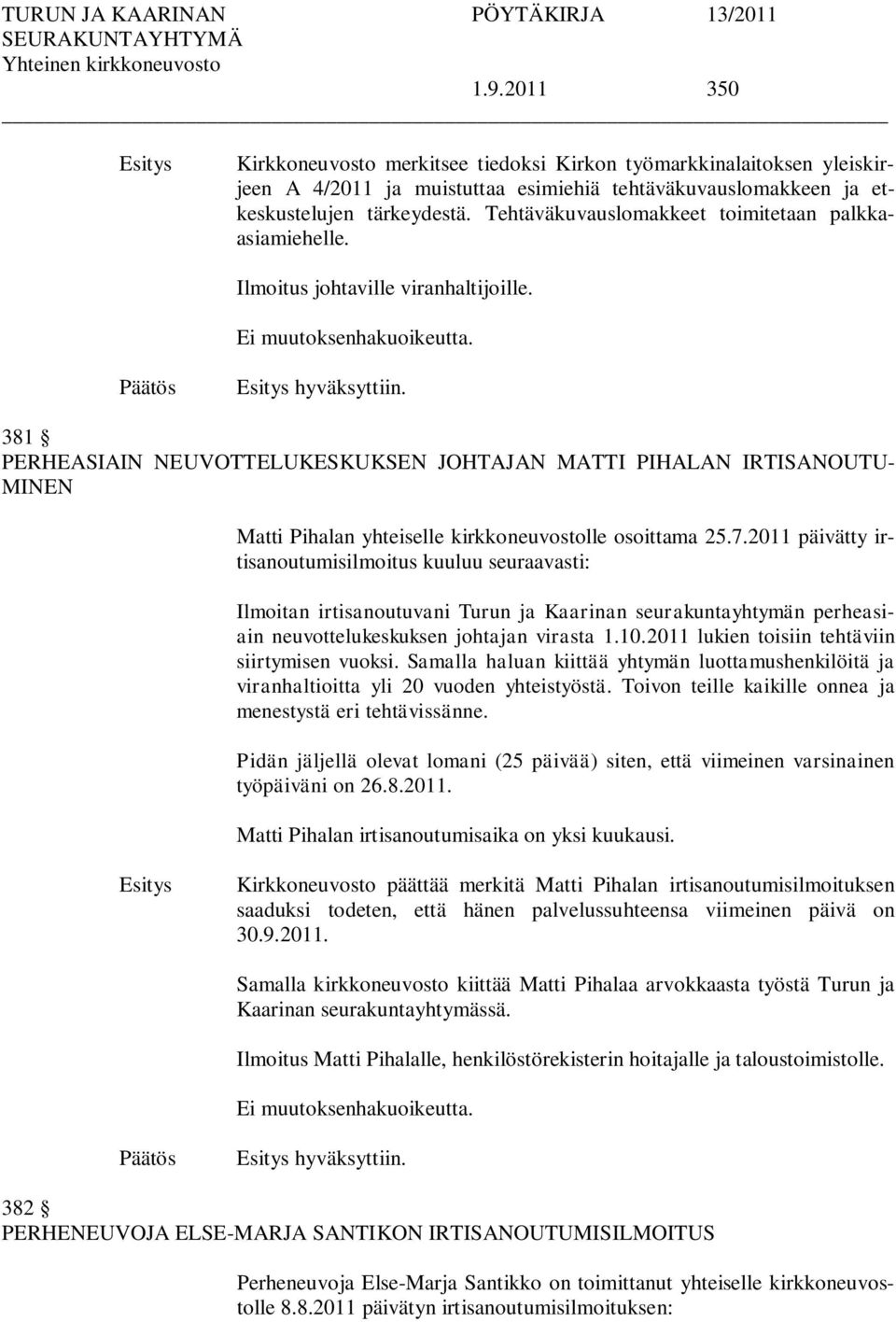 381 PERHEASIAIN NEUVOTTELUKESKUKSEN JOHTAJAN MATTI PIHALAN IRTISANOUTU- MINEN Matti Pihalan yhteiselle kirkkoneuvostolle osoittama 25.7.