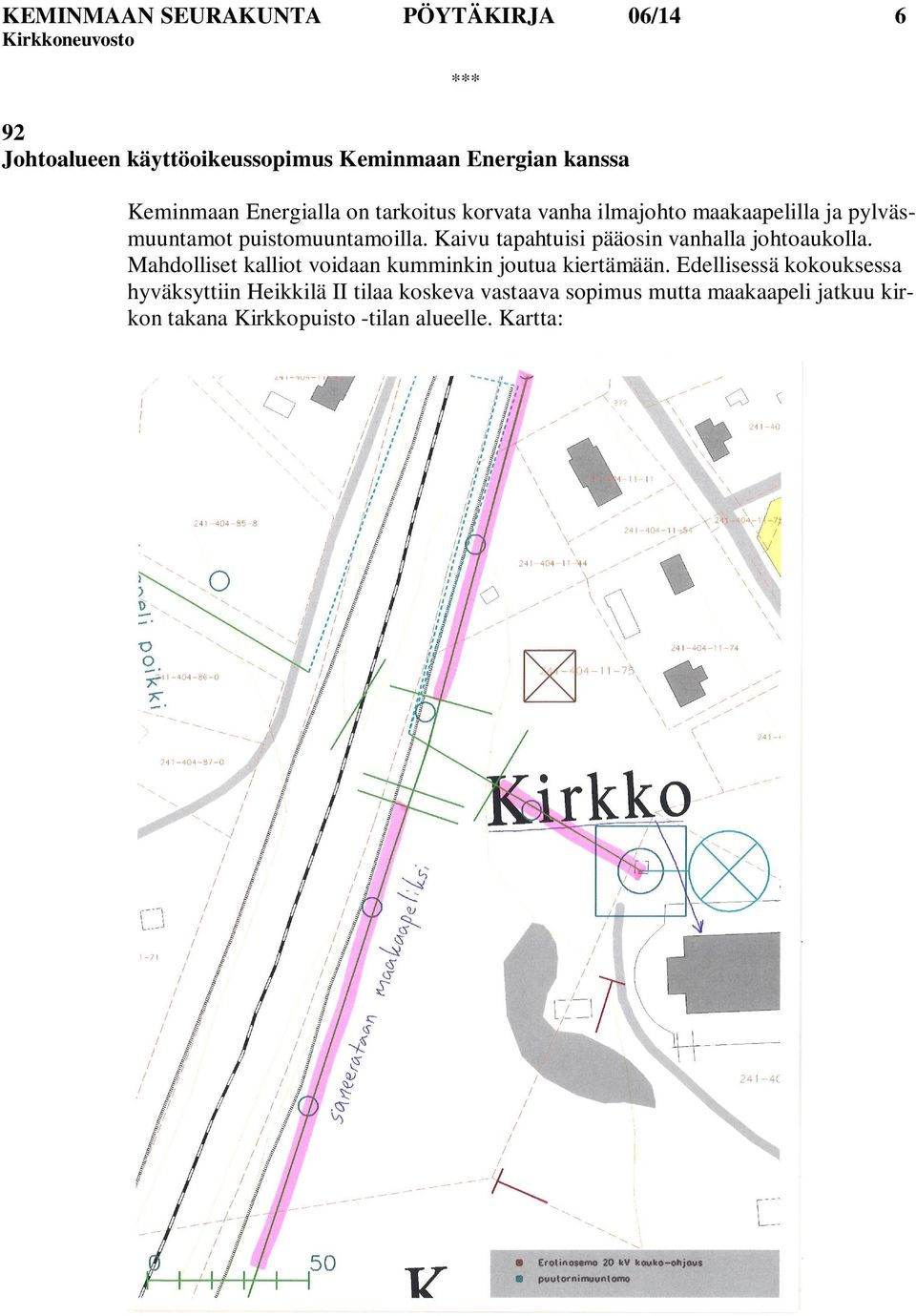 Kaivu tapahtuisi pääosin vanhalla johtoaukolla. Mahdolliset kalliot voidaan kumminkin joutua kiertämään.