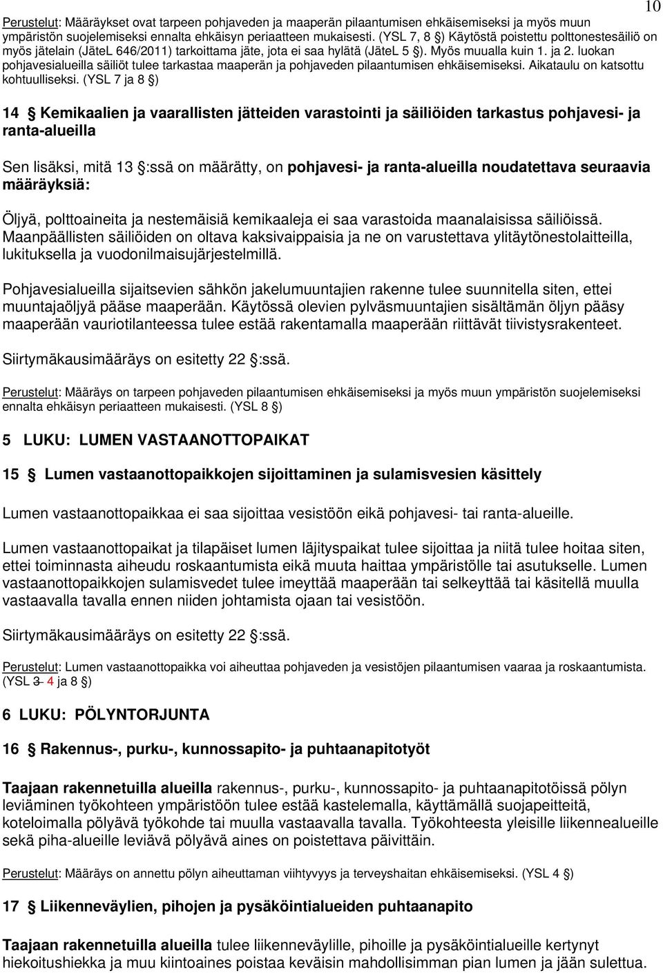 luokan pohjavesialueilla säiliöt tulee tarkastaa maaperän ja pohjaveden pilaantumisen ehkäisemiseksi. Aikataulu on katsottu kohtuulliseksi.