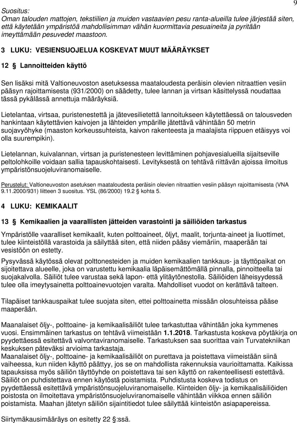 3 LUKU: VESIENSUOJELUA KOSKEVAT MUUT MÄÄRÄYKSET 12 Lannoitteiden käyttö Sen lisäksi mitä Valtioneuvoston asetuksessa maataloudesta peräisin olevien nitraattien vesiin pääsyn rajoittamisesta