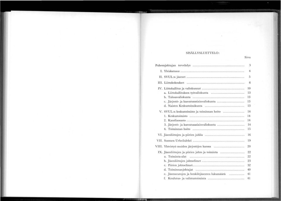 SVUL:n keskustoimisto ja toiminnan hoito....... Keskustoimisto.............. 2. Kansliaosasto............. 3. J ärjestö- ja kasvatusasiainvaliokunta............... 4. Toiminnan hoito........... V.