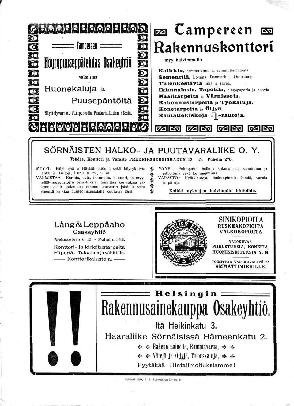 Ikkunalasia, Tapettia, pingopaperia ja pahvia Maalitarpeita ja Värnlssoja. Rakennustarpeita ja Työkaluja. Konetarpeita ja Öljyä. Rautatiekiskoja ja"!-rautoja. SÖRNÄISTEN HALKO- JA PUUTAVARALIIKE O. Y.