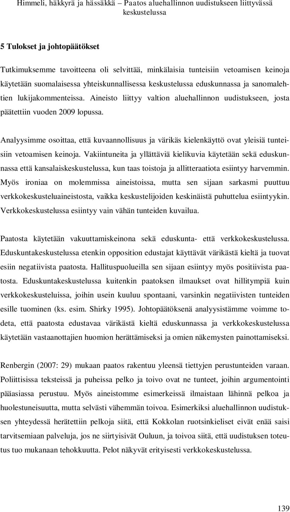 Aineisto liittyy valtion aluehallinnon uudistukseen, josta päätettiin vuoden 2009 lopussa.