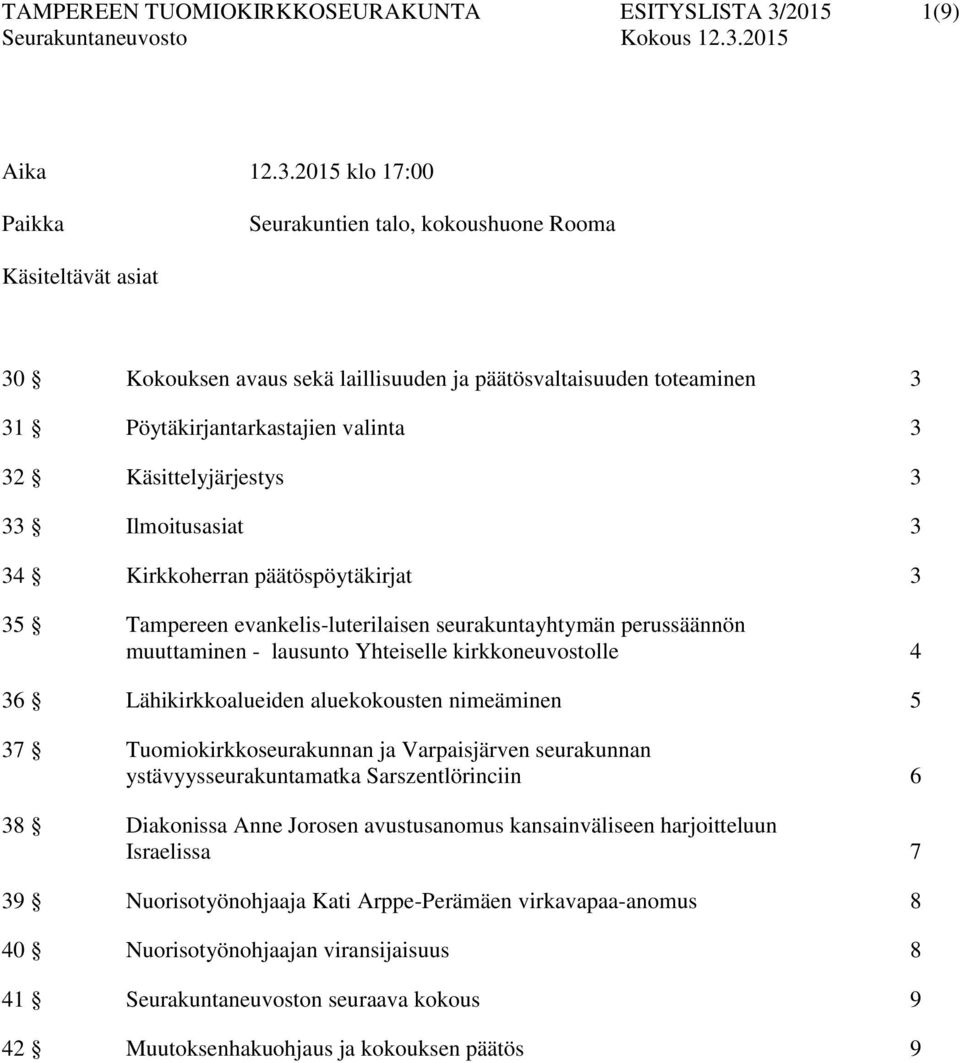 2015 klo 17:00 Seurakuntien talo, kokoushuone Rooma Käsiteltävät asiat 30 Kokouksen avaus sekä laillisuuden ja päätösvaltaisuuden toteaminen 3 31 Pöytäkirjantarkastajien valinta 3 32