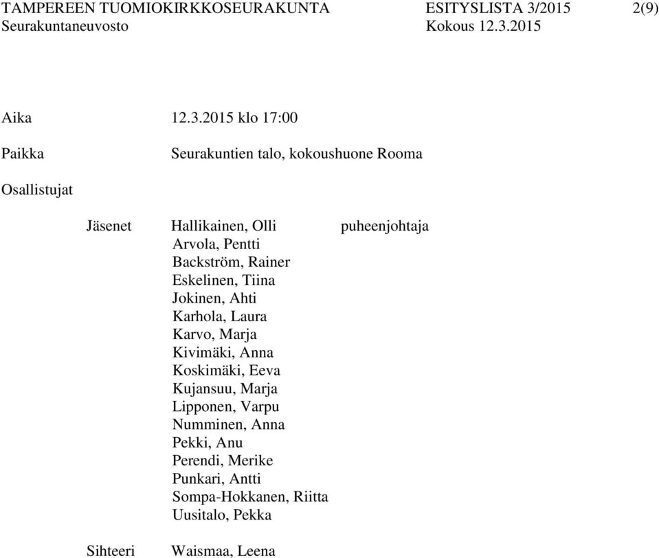 2015 klo 17:00 Seurakuntien talo, kokoushuone Rooma Osallistujat Jäsenet Hallikainen, Olli puheenjohtaja Arvola,