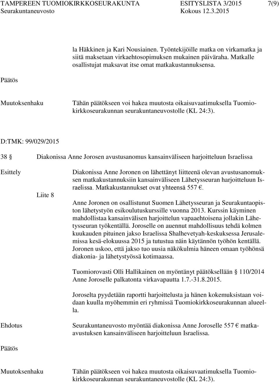 D:TMK: 99/029/2015 38 Diakonissa Anne Jorosen avustusanomus kansainväliseen harjoitteluun Israelissa Liite 8 Diakonissa Anne Joronen on lähettänyt liitteenä olevan avustusanomuksen matkakustannuksiin