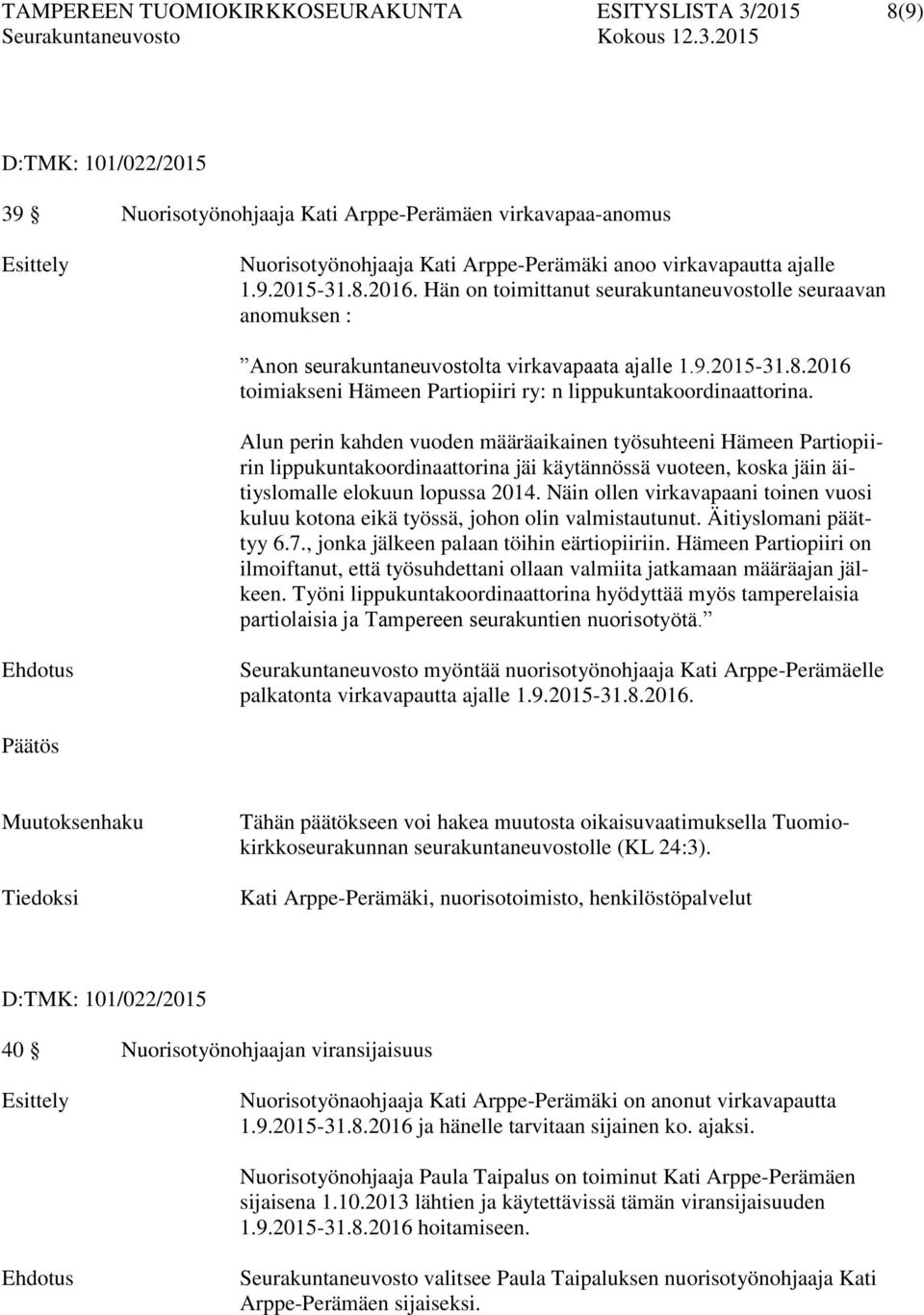 Alun perin kahden vuoden määräaikainen työsuhteeni Hämeen Partiopiirin lippukuntakoordinaattorina jäi käytännössä vuoteen, koska jäin äitiyslomalle elokuun lopussa 2014.