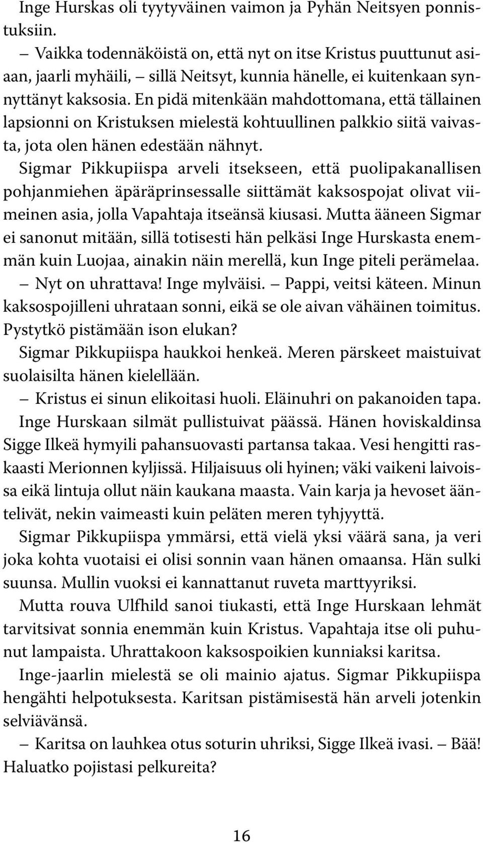 En pidä mitenkään mahdottomana, että tällainen lapsionni on Kristuksen mielestä kohtuullinen palkkio siitä vaivasta, jota olen hänen edestään nähnyt.