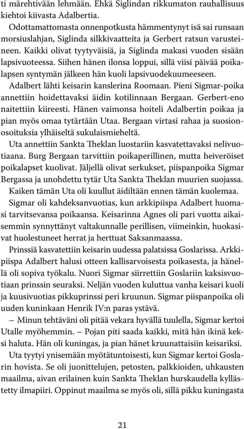 Kaikki olivat tyytyväisiä, ja Siglinda makasi vuoden sisään lapsi vuoteessa. Siihen hänen ilonsa loppui, sillä viisi päivää poikalapsen syntymän jälkeen hän kuoli lapsivuodekuumeeseen.