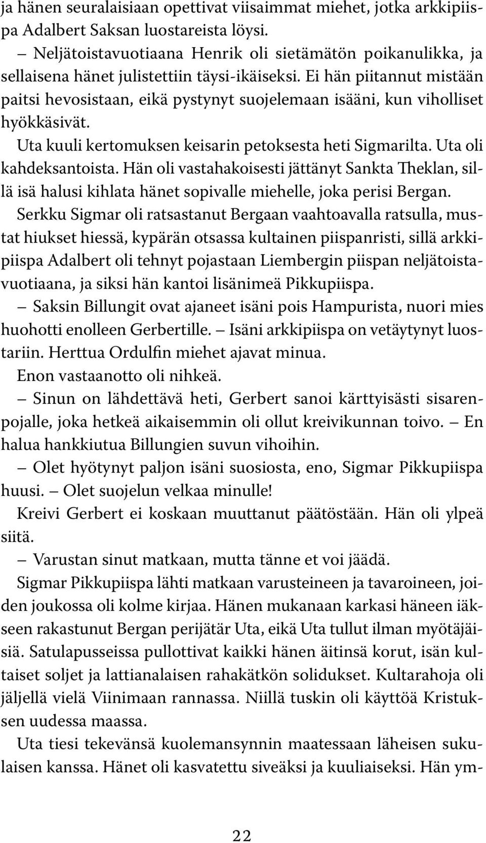 Ei hän piitannut mistään paitsi hevosistaan, eikä pystynyt suojelemaan isääni, kun viholliset hyökkäsivät. Uta kuuli kertomuksen keisarin petoksesta heti Sigmarilta. Uta oli kahdeksantoista.