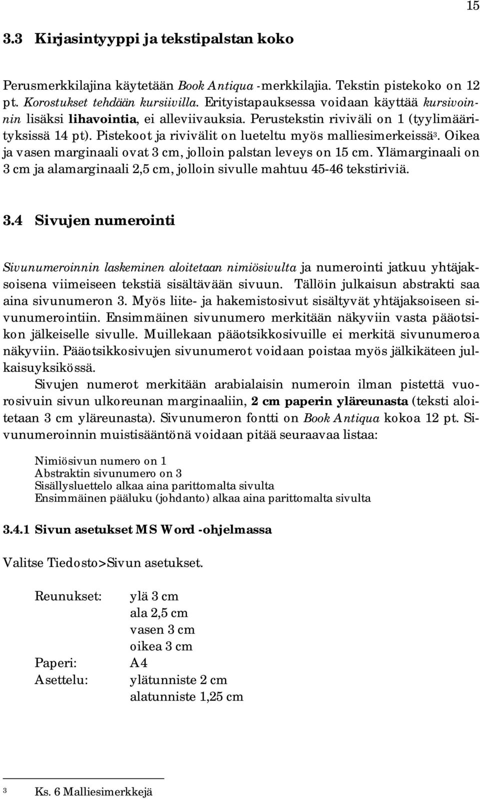 Pistekoot ja rivivälit on lueteltu myös malliesimerkeissä 3. Oikea ja vasen marginaali ovat 3 cm, jolloin palstan leveys on 15 cm.