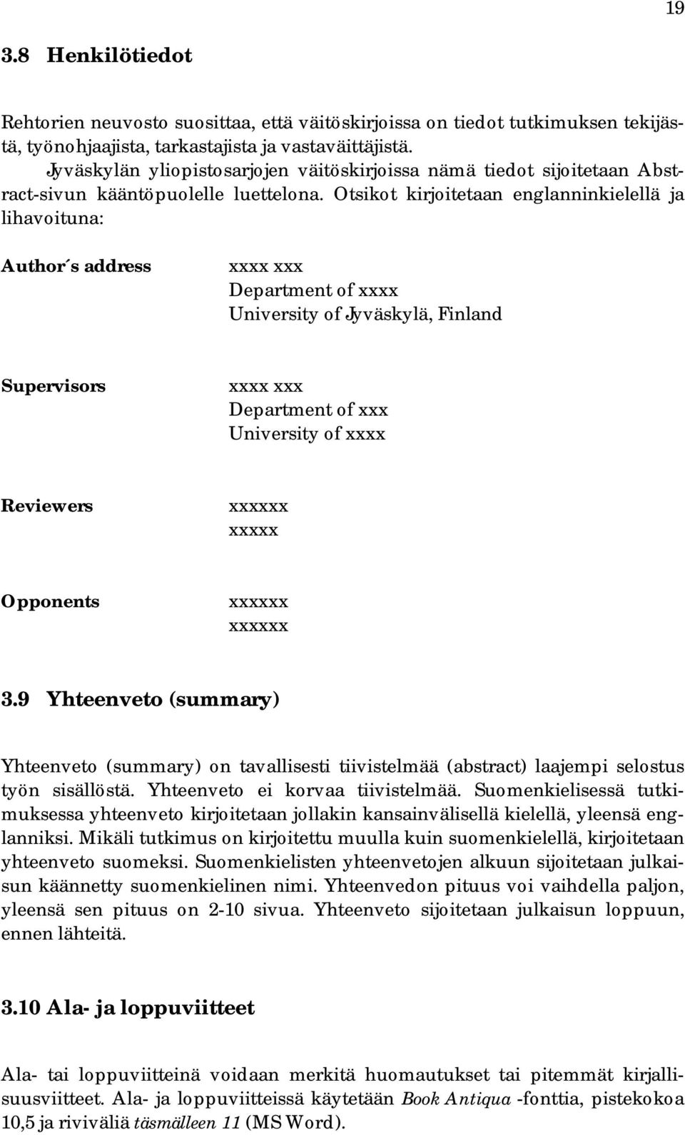 Otsikot kirjoitetaan englanninkielellä ja lihavoituna: Author s address xxxx xxx Department of xxxx University of Jyväskylä, Finland Supervisors xxxx xxx Department of xxx University of xxxx
