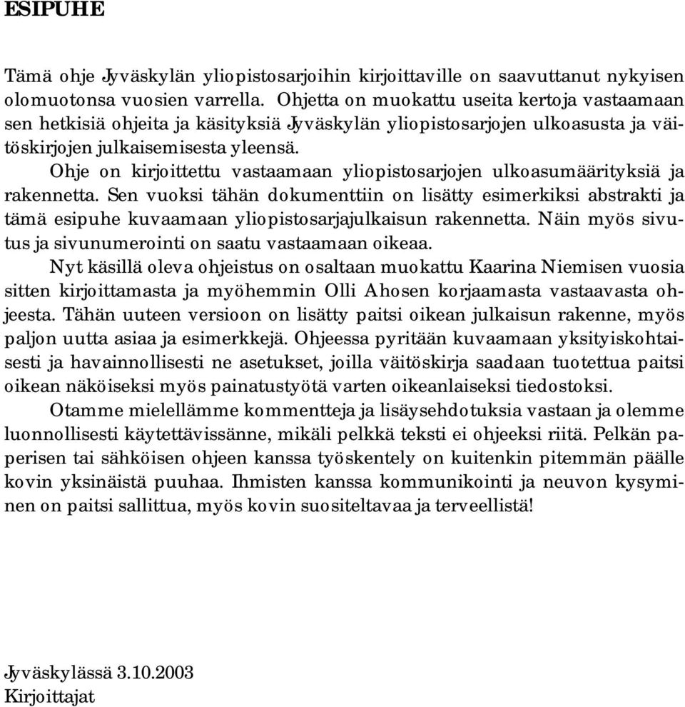 Ohje on kirjoittettu vastaamaan yliopistosarjojen ulkoasumäärityksiä ja rakennetta.