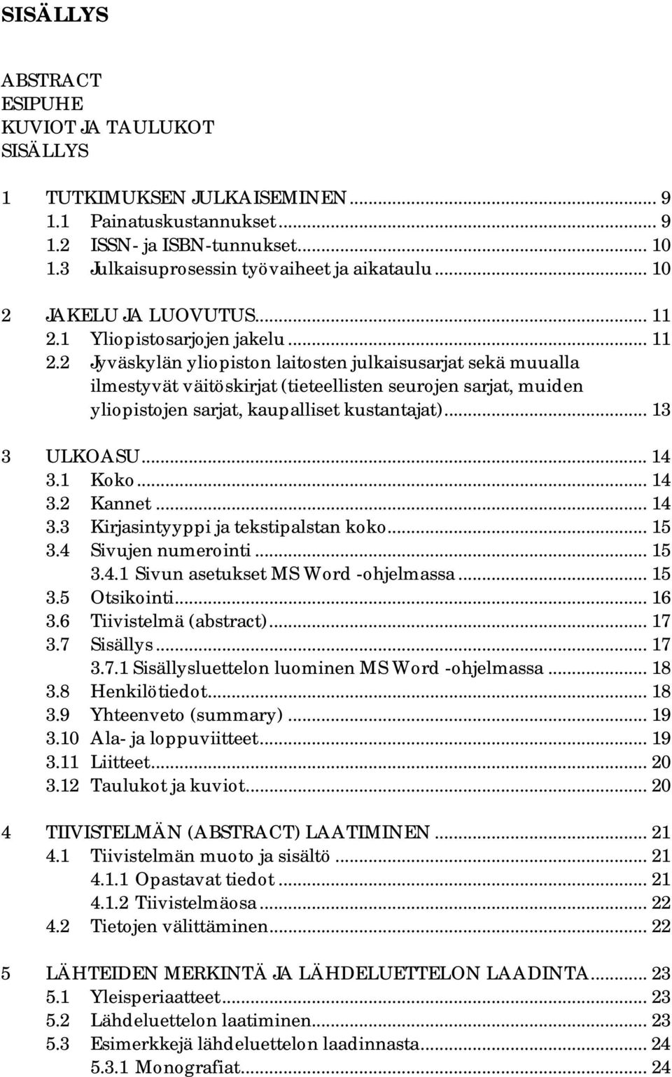 1 Yliopistosarjojen jakelu... 11 2.