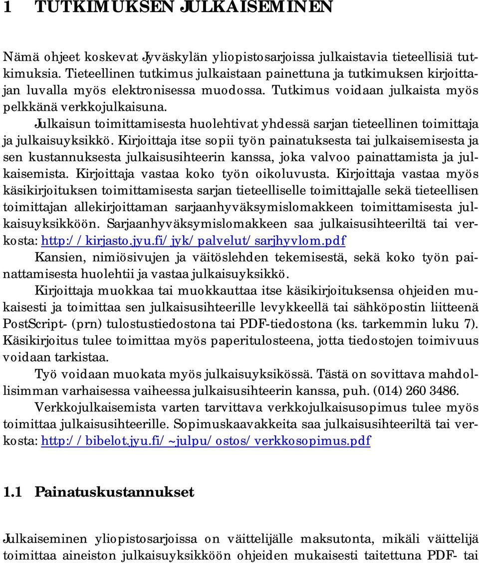 Julkaisun toimittamisesta huolehtivat yhdessä sarjan tieteellinen toimittaja ja julkaisuyksikkö.