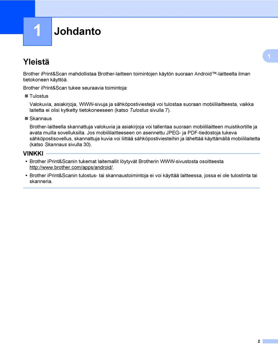 tietokoneeseen (katso Tulostus sivulla 7). Skannaus Brother-laitteella skannattuja valokuvia ja asiakirjoja voi tallentaa suoraan mobiililaitteen muistikortille ja avata muilla sovelluksilla.