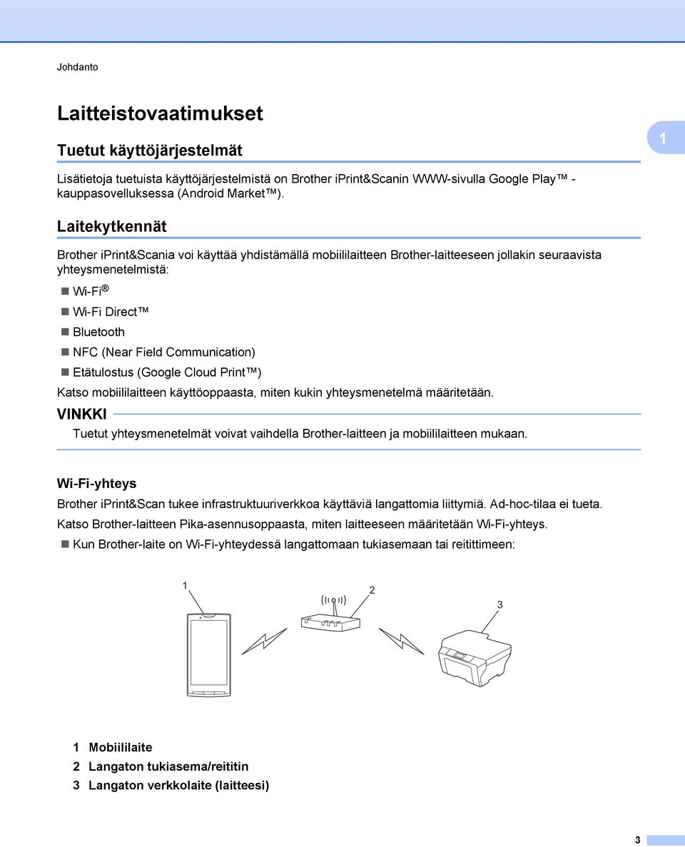 Etätulostus (Google Cloud Print ) Katso mobiililaitteen käyttöoppaasta, miten kukin yhteysmenetelmä määritetään. Tuetut yhteysmenetelmät voivat vaihdella Brother-laitteen ja mobiililaitteen mukaan.